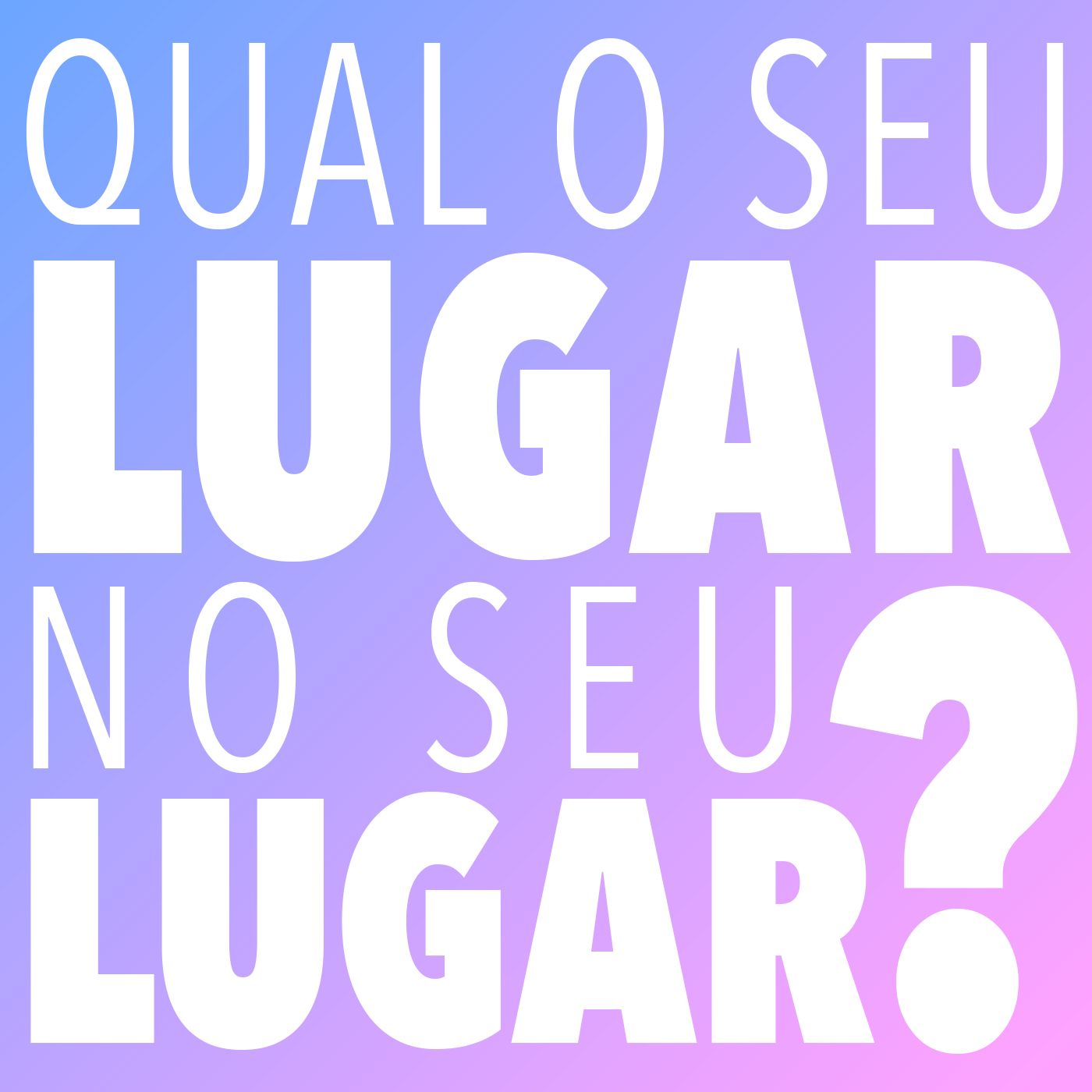 QUAL O SEU LUGAR NO SEU LUGAR?