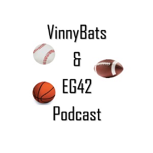 VinnyBats & EG42 Podcast