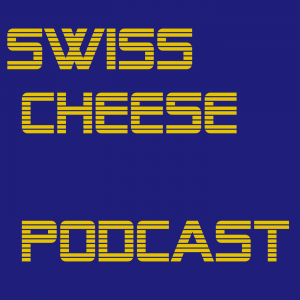 Swiss Cheese Podcast #1