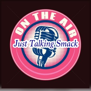 The Just Talking Smack Podcast