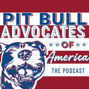 Pit Bull Advocates of America ~ The Podcast