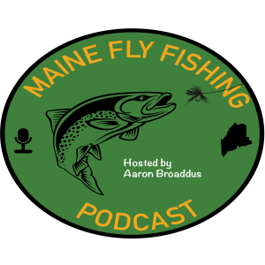 The Maine Fly Fishing Podcast