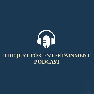 The Just For Entertainment Podcast