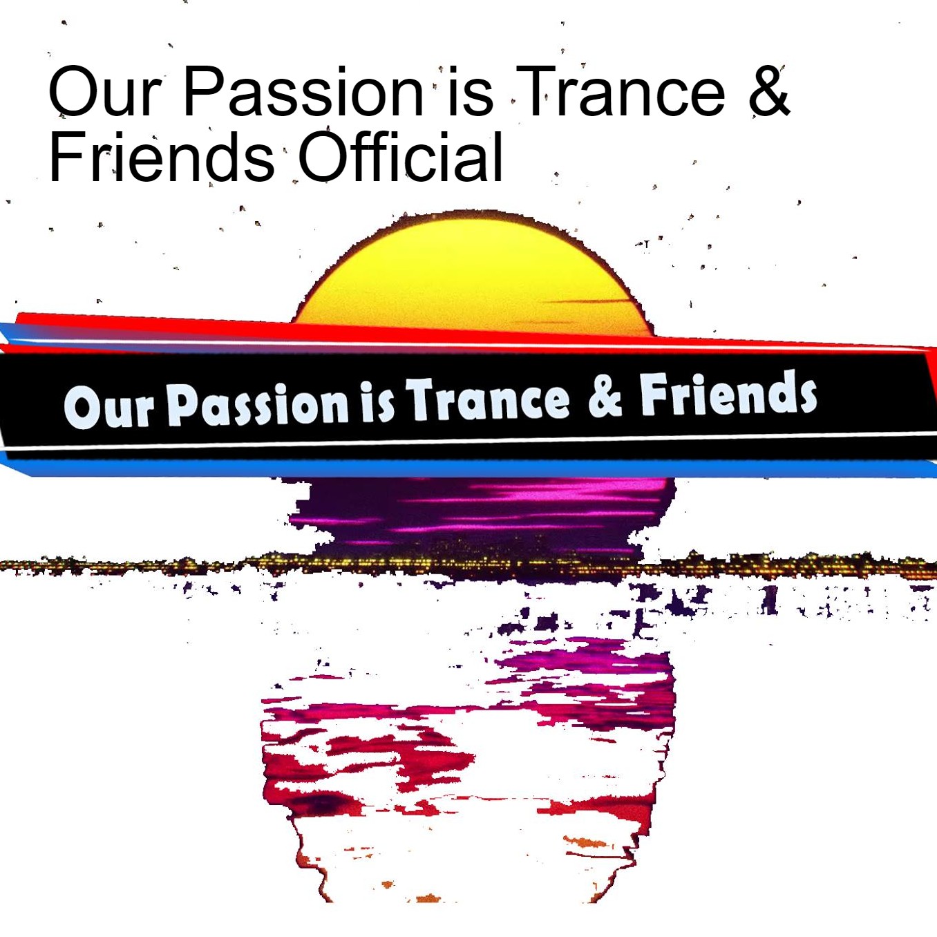 Our Passion Is Trance Friends Official Podcast Addict