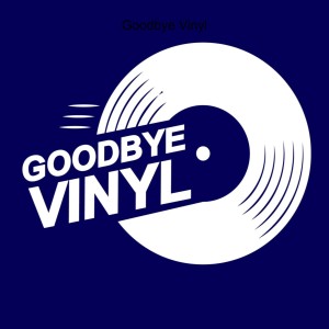 Goodbye Vinyl
