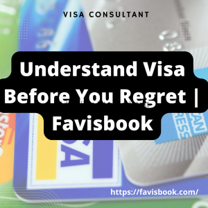 Understand Visa Before You Regret | Favisbook