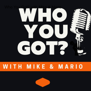 Who You Got? with Mike & Mario