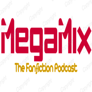 Megamix: The Fanfiction Podcast