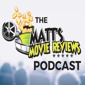Matt’s Movie Reviews Podcast