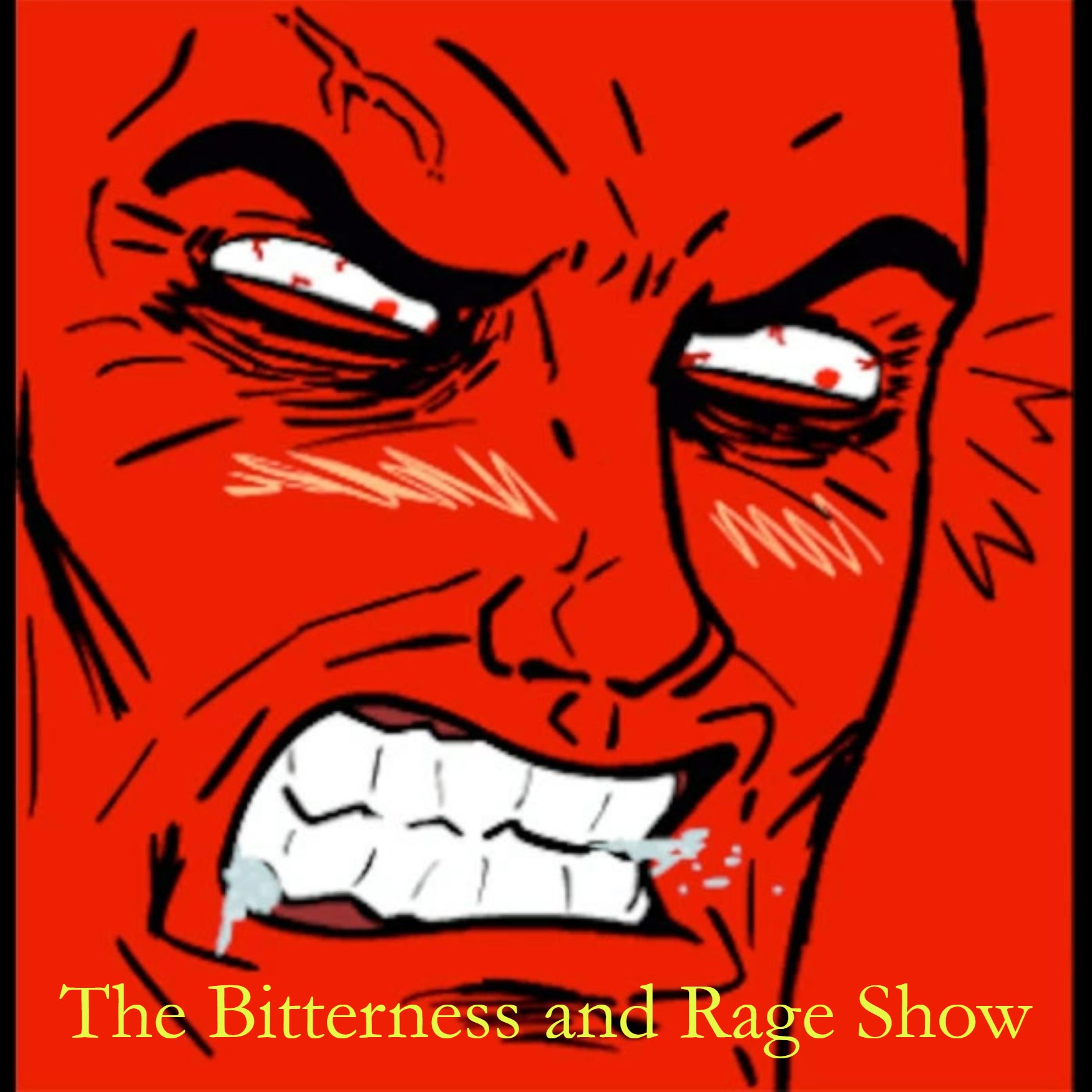 The Bitterness and Rage Show