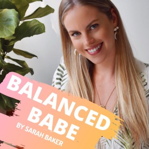 The Balanced Babe Podcast By Sarah Baker