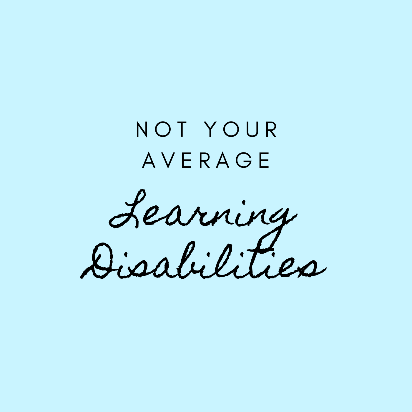 Not Your Average Learning Disabilities