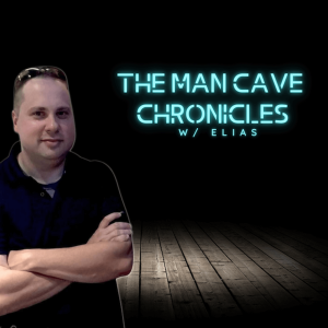 The Man Cave Chronicles w/ Elias