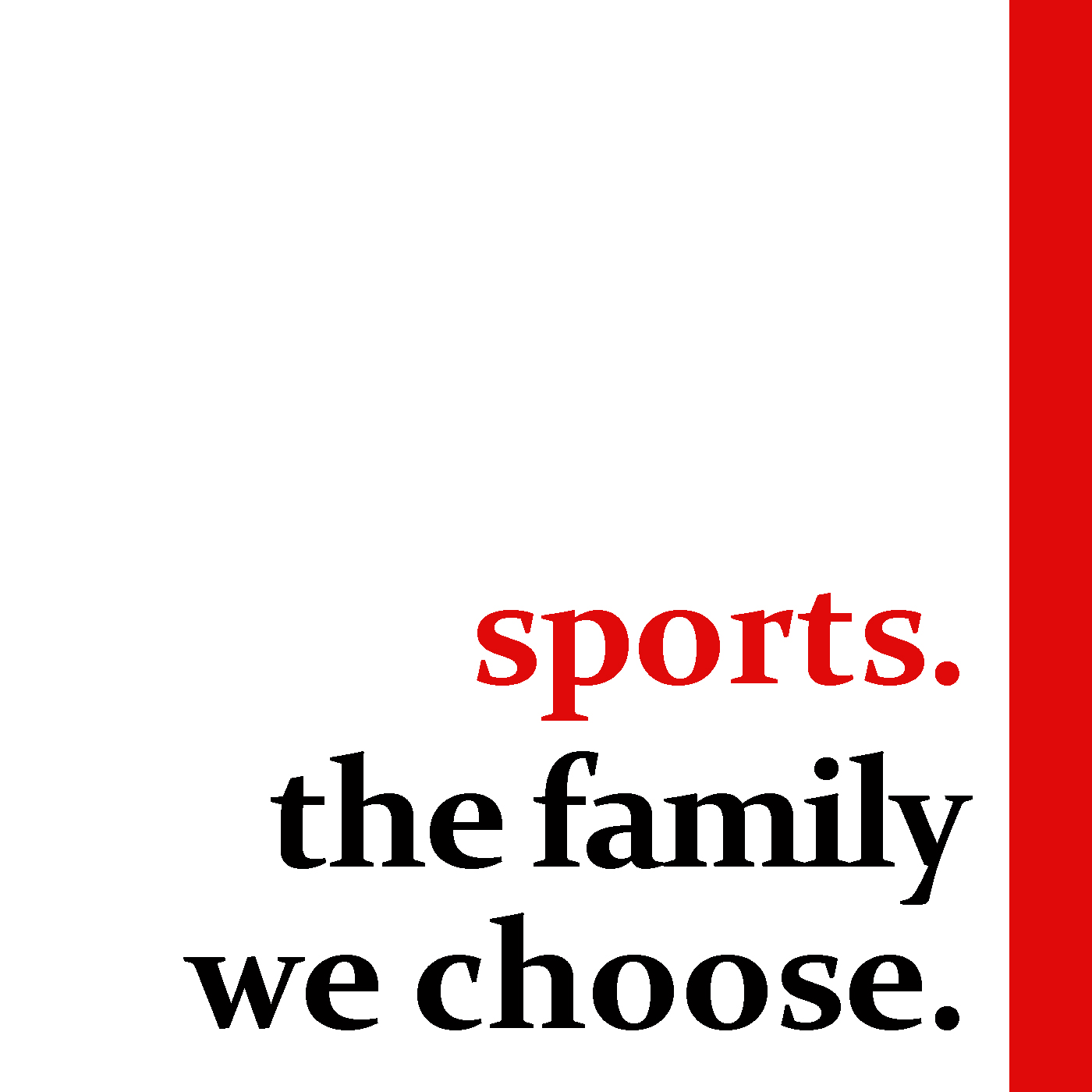 Sports. The Family We Choose.