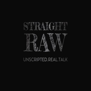 “Straight Raw”