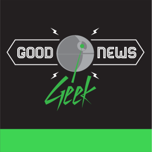 Good News Geek - Episode 41 - Better late than never