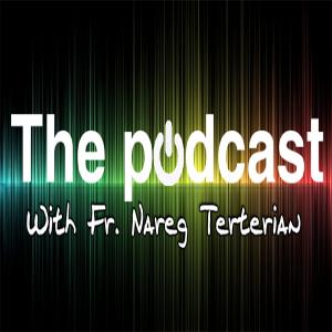 The Podcast With Fr. Nareg