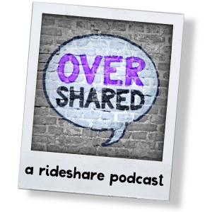 Overshared, A Rideshare Podcast