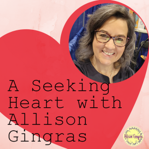 A Seeking Heart with Allison Gingras