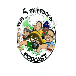 The 5 Fat Fucks Podcast
