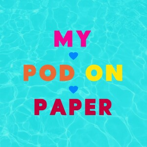 My Pod On Paper | S9 Ep36 Monday March 6th