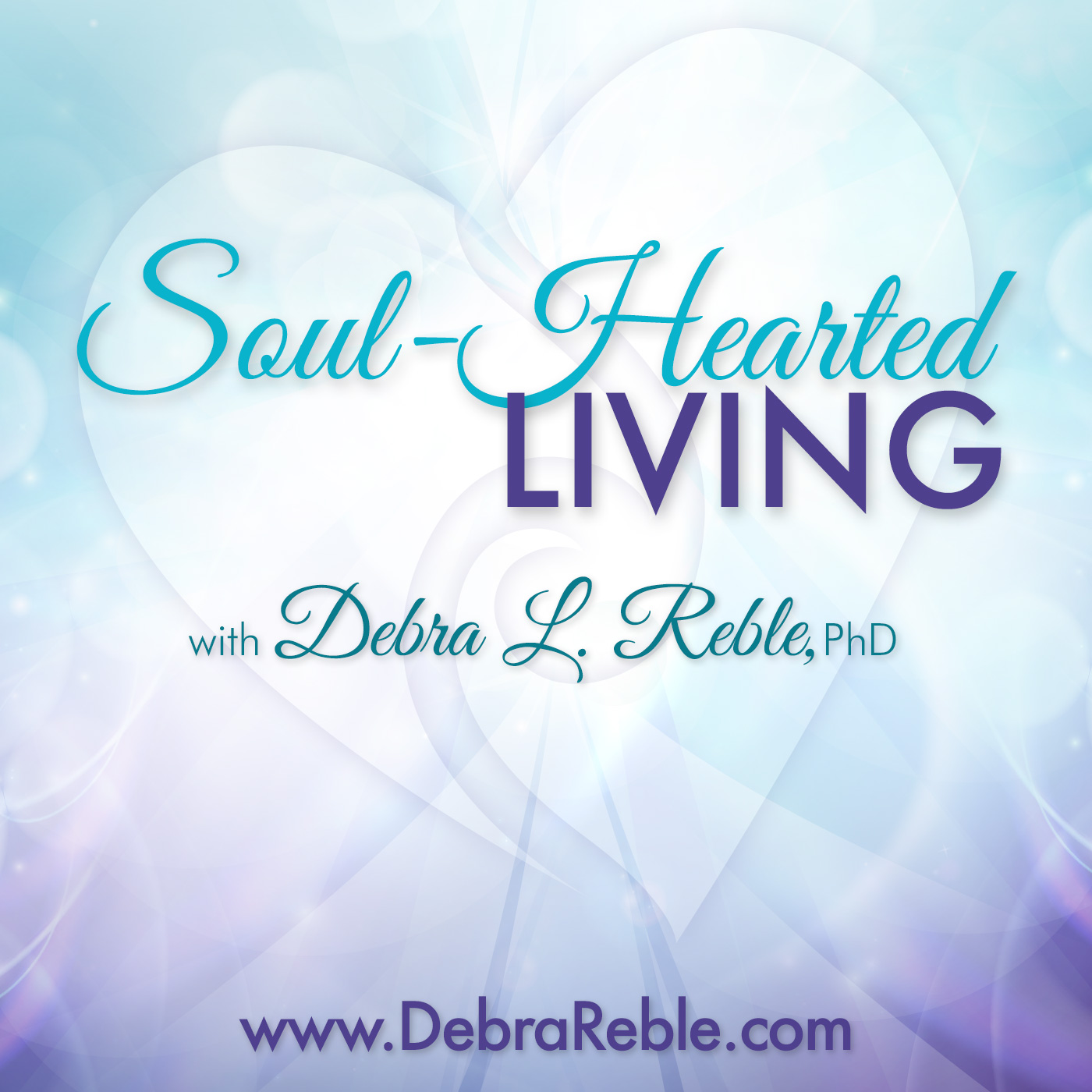 Soul-Hearted Living with Dr. Debra Reble