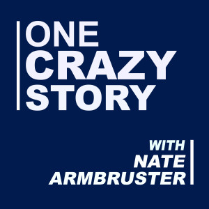 One Crazy Story with Nate Armbruster