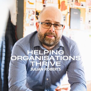 Helping Organisations Thrive with Julian Roberts
