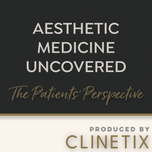 Aesthetic Medicine Uncovered - The Patient’s Perspective