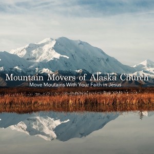 Mountain Movers of Alaska Church Podcast