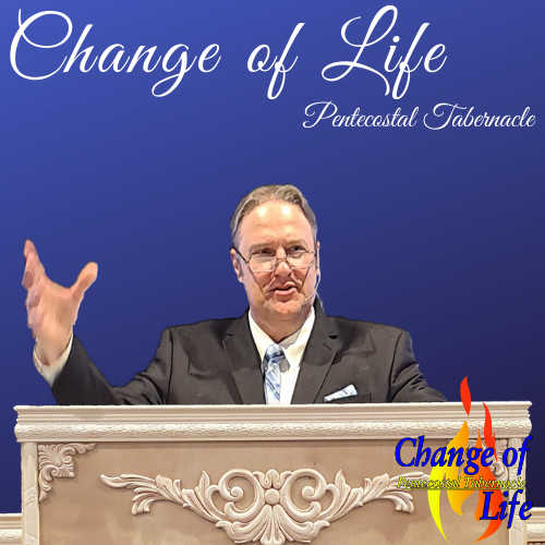 Change Of Life Pentecostal Podcast