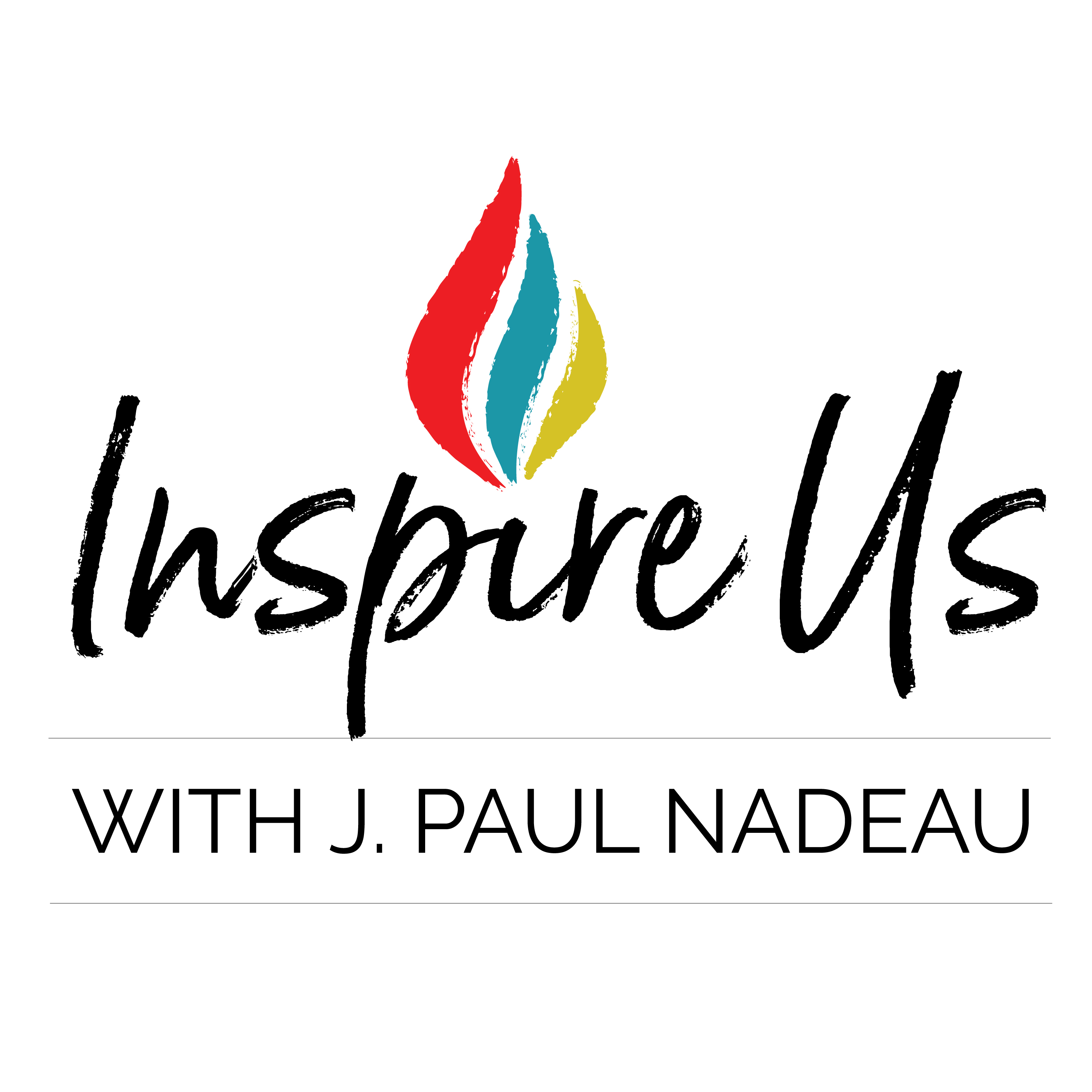 ”Inspire Us” with J. Paul Nadeau