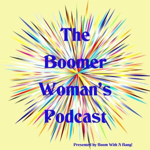 The Boomer Woman’s Podcast