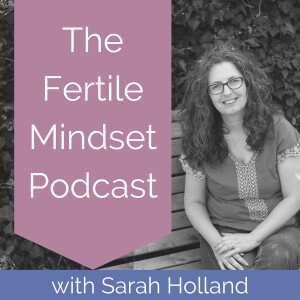 EP 052: A Conversation Around Mindset and Fertility with Sarah and Rachel