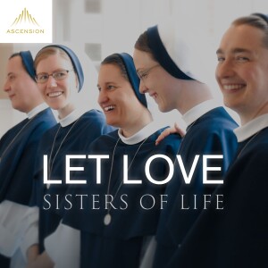 Let Love: A podcast with the Sisters of Life