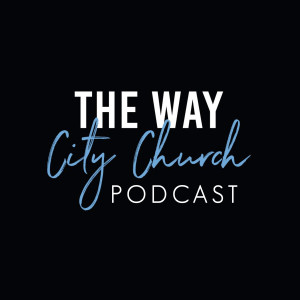The Way City Church's Podcast