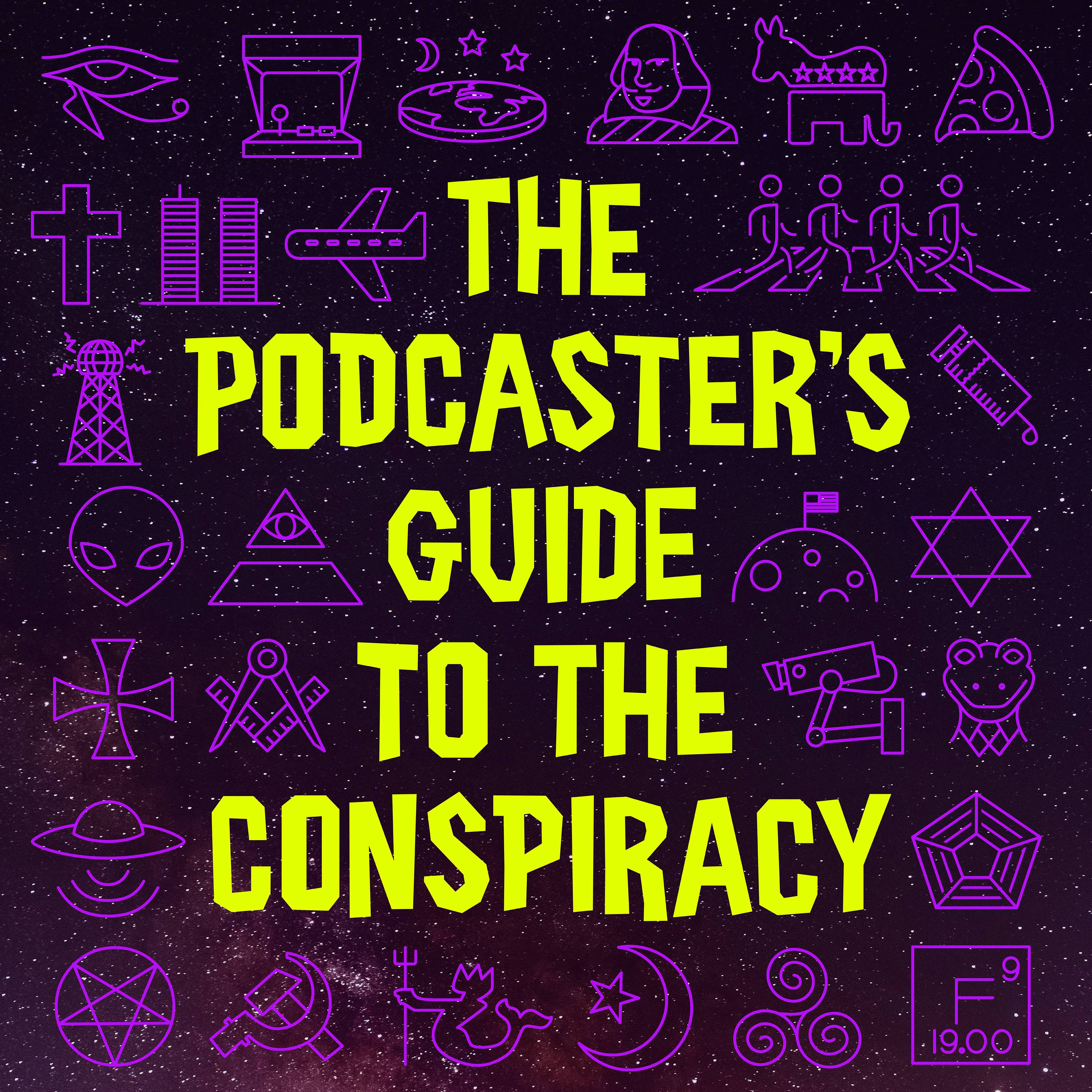 The Podcaster’s Guide to the Conspiracy