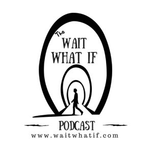 The Wait What If Podcast