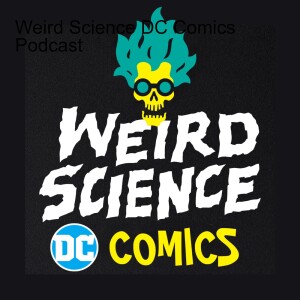 Episode 1: Eric is Afraid of People / Weird Science DC Comics Podcast