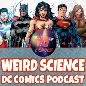 Ep 165: DC Comics, Life Reassessment and Pills / Weird Science DC Comics Podcast