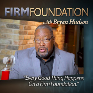 Firm Foundation with Bryan Hudson