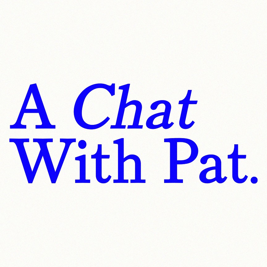 A Chat with Pat