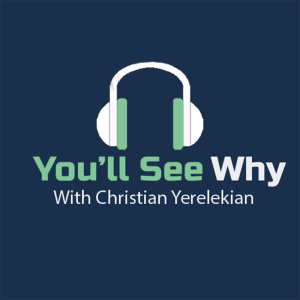 You'll See Why with Christian Yerelekian