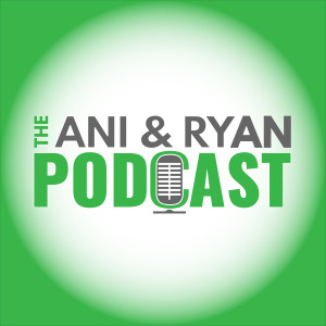 The Ani & Ryan Podcast