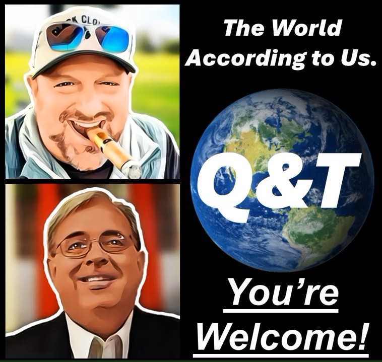 Q&T The World According To Us   You’re Welcome!