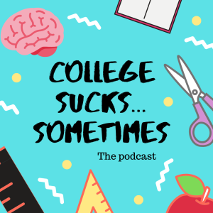College Sucks Sometimes The Podcast