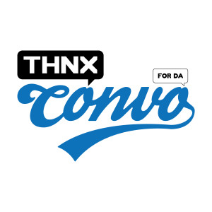 THNX for da Convo