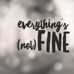 Everything’s Not Fine, and that’s perfectly okay