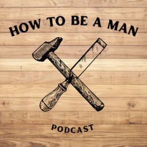 How To Be A Man Podcast
