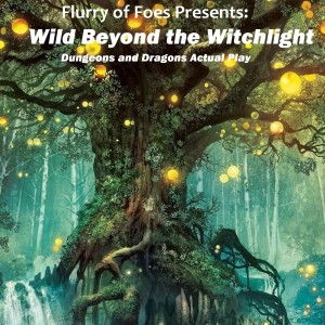 Flurry of Foes | Wild Beyond the Witchlight (and more) | Dungeons and Dragons Actual Play |  Lost city of Mezro